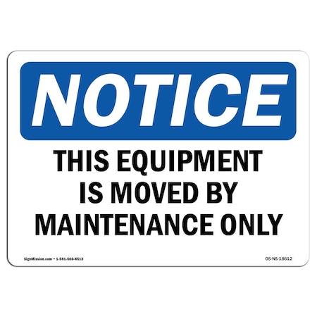 Signmission Safety Sign, OSHA Notice, 12" Height, This Equipment Is Moved By Maintenance Only Sign, Landscape OS-NS-D-1218-L-18612